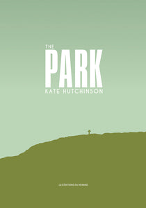 Kate Hutchinson, The Park, Les Éditions du renard, Montréal, 2015, 140 pages, ill. colour.